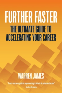 Further Faster : The Ultimate Guide To Accelerating Your Career