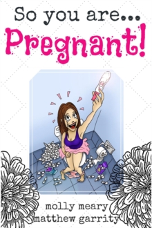 So You Are ... Pregnant!