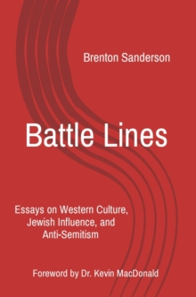 Battle Lines : Essays on Western Culture, Jewish Influence, and Anti-Semitism