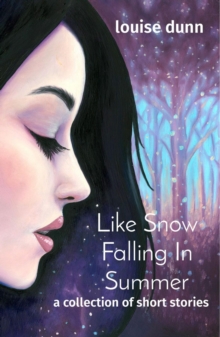 Like Snow Falling In Summer : a collection of short stories