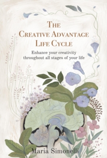 The Creative Advantage Lifecycle : Enhance your creativity throughout all stages of your life