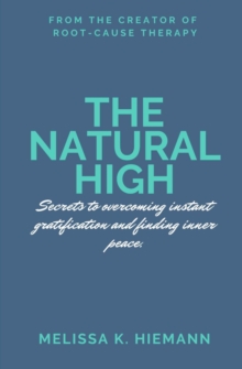 THE NATURAL HIGH : Secrets to Overcoming Instant Gratification and Finding Inner Peace