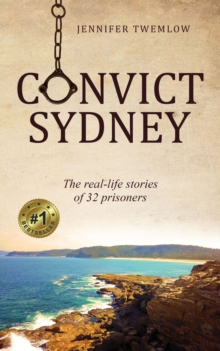 Convict Sydney : The real-life stories of 32 prisoners