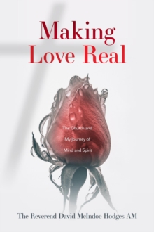 Making Love Real : The Church and My Journey of Mind and Spirit