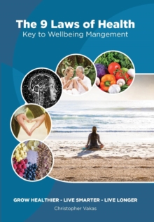 The 9 Laws of Health : Key to Wellbeing Management  Grow Healthier - Live Smarter - Live longer