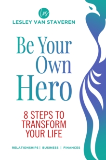 Be Your Own Hero : 8 Steps to Transform Your Life