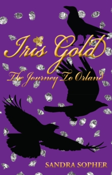 Iris Gold : The Journey To Orland