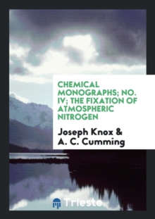 Chemical Monographs; No. IV; The Fixation of Atmospheric Nitrogen, Paperback Book Chemical Monographs; No. IV; The Fixation of Atmospheric Nitrogen, Paperback Book