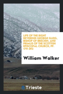 Life of the Right Reverend George Gleig, Bishop of Brechin, and Primus of the Scottish Episcopal Church, Pp. 179-392, Paperback Book Life of the Right Reverend George Gleig, Bishop of Brechin, and Primus of the Scottish Episcopal Church, Pp. 179-392, Paperback Book