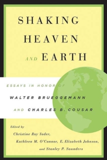 Shaking Heaven and Earth : Essays in Honor of Walter Brueggemann and Charles B. Cousar, Paperback / softback Book Shaking Heaven and Earth : Essays in Honor of Walter Brueggemann and Charles B. Cousar, Paperback / softback Book