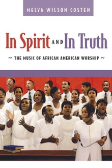 In Spirit And In Truth : The Music Of African American Worship