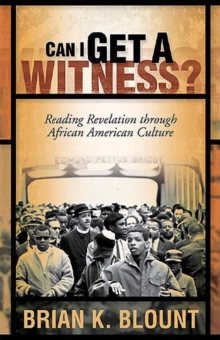 Can I Get a Witness? : Reading Revelation through African American Culture
