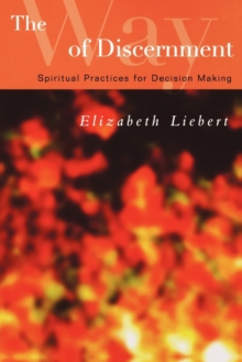 The Way of Discernment : Spiritual Practices for Decision Making