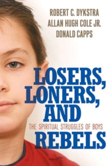 Losers, Loners, and Rebels : The Spiritual Struggles of Boys, Paperback / softback Book Losers, Loners, and Rebels : The Spiritual Struggles of Boys, Paperback / softback Book