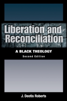 Liberation and Reconciliation, Second Edition : A Black Theology, Paperback / softback Book Liberation and Reconciliation, Second Edition : A Black Theology, Paperback / softback Book