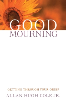 Good Mourning : Getting through Your Grief, Paperback / softback Book Good Mourning : Getting through Your Grief, Paperback / softback Book