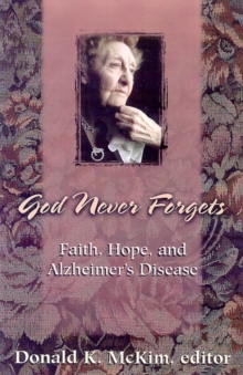 God Never Forgets : Faith, Hope, and Alzheimer's Disease