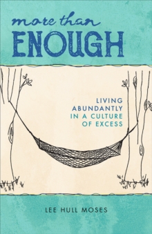 More than Enough : Living Abundantly in a Culture of Excess, Paperback / softback Book More than Enough : Living Abundantly in a Culture of Excess, Paperback / softback Book