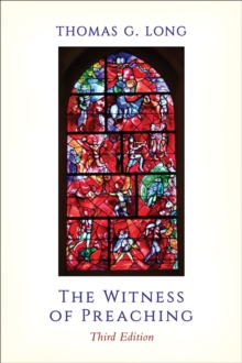 The Witness of Preaching, Third Edition, Paperback / softback Book The Witness of Preaching, Third Edition, Paperback / softback Book