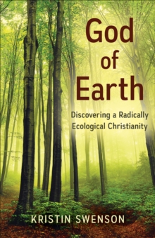 God of Earth : Discovering a Radically Ecological Christianity, Paperback / softback Book God of Earth : Discovering a Radically Ecological Christianity, Paperback / softback Book