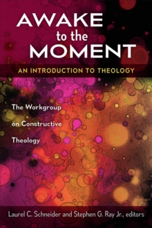Awake to the Moment : An Introduction to Theology, Paperback / softback Book Awake to the Moment : An Introduction to Theology, Paperback / softback Book