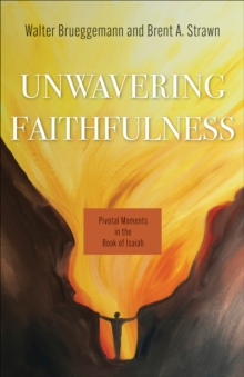 Unwavering Faithfulness : Pivotal Moments in the Book of Isaiah