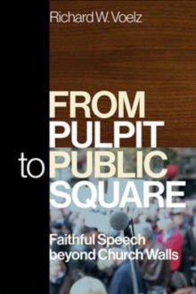 From Pulpit to Public Square : Faithful Speech beyond Church Walls