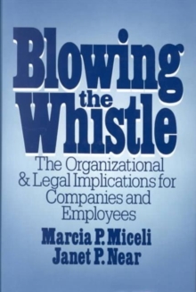 Blowing the Whistle : The Organizational and Legal Implications for Companies and Employees