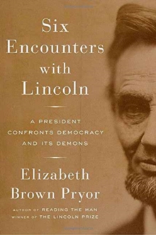 Six Encounters With Lincoln : A President Confronts Democracy and Its Demons, Hardback Book Six Encounters With Lincoln : A President Confronts Democracy and Its Demons, Hardback Book