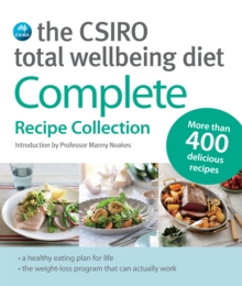 The CSIRO Total Wellbeing Diet : Complete Recipe Collection, Paperback / softback Book The CSIRO Total Wellbeing Diet : Complete Recipe Collection, Paperback / softback Book
