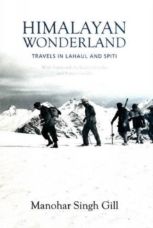 Himalayan Wonderland : Travels in Lahaul and Spiti, Hardback Book Himalayan Wonderland : Travels in Lahaul and Spiti, Hardback Book