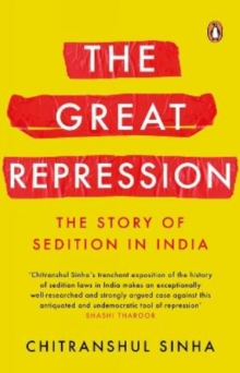 The Great Repression : The Story of Sedition in India, Hardback Book The Great Repression : The Story of Sedition in India, Hardback Book