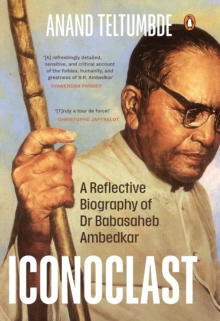 Iconoclast : A Reflective Biography Of Dr Babasaheb Ambedkar