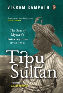 Tipu Sultan : The Saga of Mysore's Interregnum (17601799)