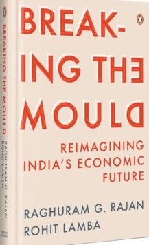 Breaking The Mould : Reimagining India's Economic Future