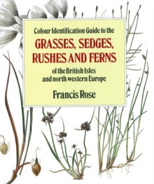 Colour Identification Guide to the Grasses, Sedges, Rushes and Ferns of the British Isles and North Western Europe, Hardback Book Colour Identification Guide to the Grasses, Sedges, Rushes and Ferns of the British Isles and North Western Europe, Hardback Book