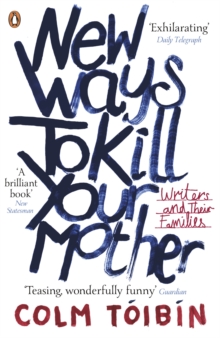 New Ways to Kill Your Mother : Writers and Their Families