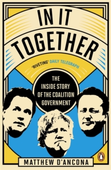 In It Together : The Inside Story of the Coalition Government, Paperback Book In It Together : The Inside Story of the Coalition Government, Paperback Book