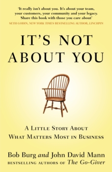 It's Not About You : A Little Story About What Matters Most In Business