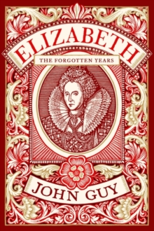 Elizabeth : The Forgotten Years, Hardback Book Elizabeth : The Forgotten Years, Hardback Book
