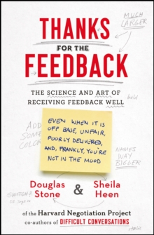 Thanks for the Feedback : The Science and Art of Receiving Feedback Well