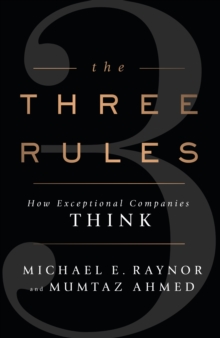 The Three Rules : How Exceptional Companies Think