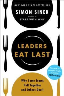 Leaders Eat Last : Why Some Teams Pull Together and Others Don't