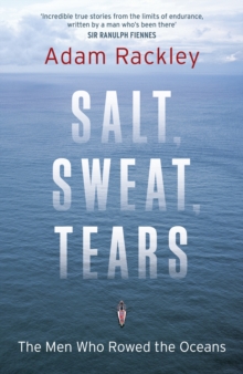 Salt, Sweat, Tears : The Men Who Rowed the Oceans, Hardback Book Salt, Sweat, Tears : The Men Who Rowed the Oceans, Hardback Book