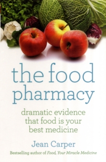 The Food Pharmacy : Dramatic New Evidence That Food Is Your Best Medicine