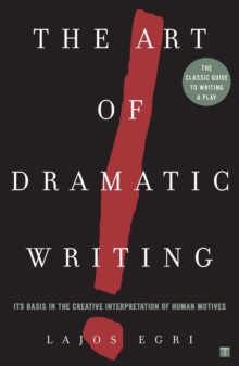 Art Of Dramatic Writing : Its Basis in the Creative Interpretation of Human Motives