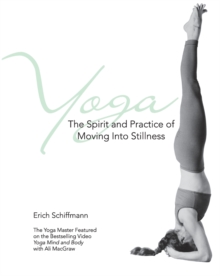 Yoga The Spirit And Practice Of Moving Into Stillness