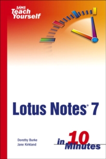 Sams Teach Yourself Lotus Notes 7 in 10 Minutes, Paperback / softback Book Sams Teach Yourself Lotus Notes 7 in 10 Minutes, Paperback / softback Book