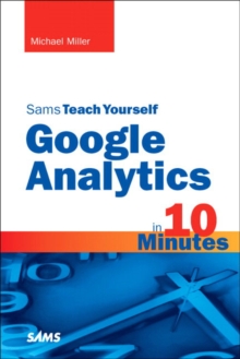 Sams Teach Yourself Google Analytics in 10 Minutes, Paperback / softback Book Sams Teach Yourself Google Analytics in 10 Minutes, Paperback / softback Book