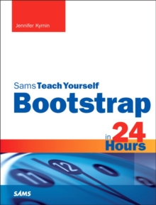 Bootstrap in 24 Hours, Sams Teach Yourself, Paperback / softback Book Bootstrap in 24 Hours, Sams Teach Yourself, Paperback / softback Book